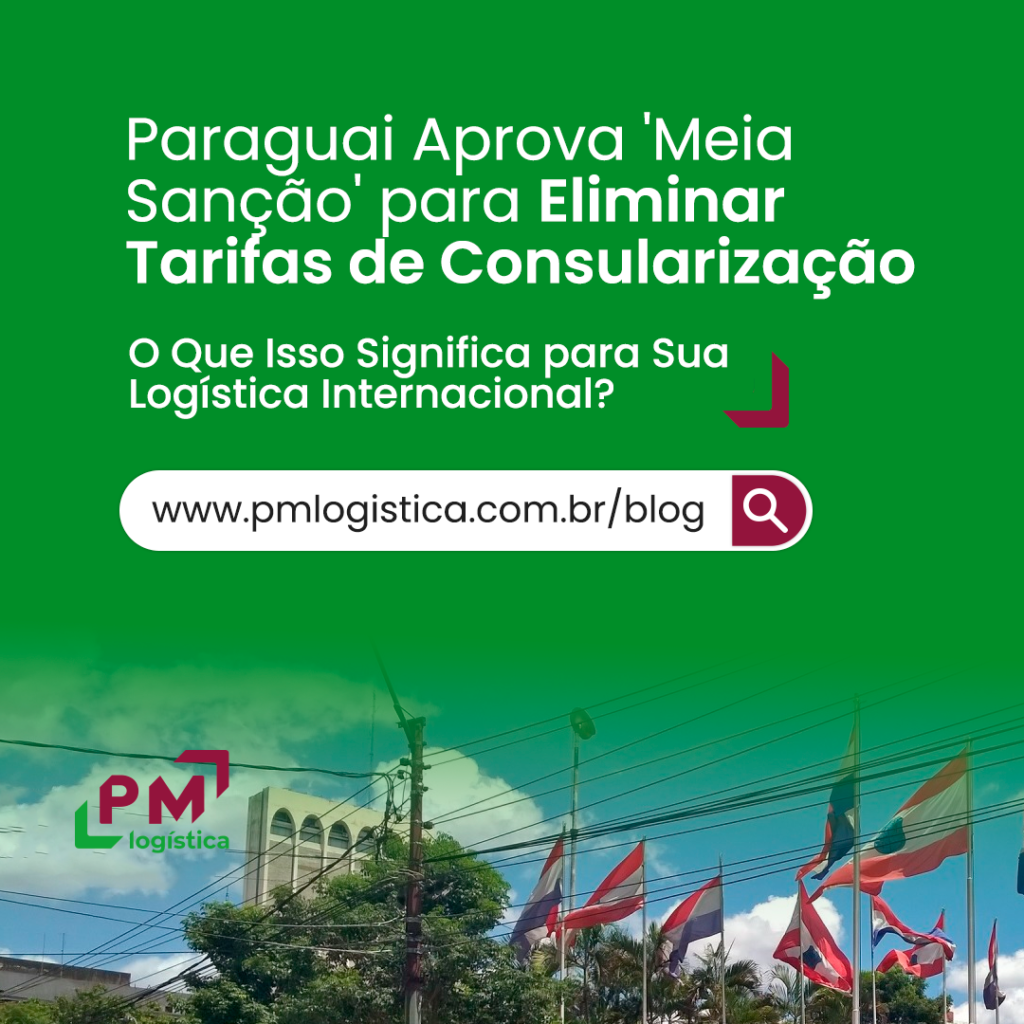 Imagem de bandeiras do Paraguai com titulo em destaque: Paraguai Aprova 'Meia Sanção' para Eliminar Tarifas de Consularização: O Que Isso Significa para Sua Logística Internacional?